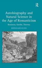 Autobiography and Natural Science in the Age of Romanticism: Rousseau, Goethe, Thoreau