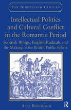 Intellectual Politics and Cultural Conflict in the Romantic Period: Scottish Whigs, English Radicals and the Making of the British Public Sphere