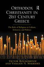 Orthodox Christianity in 21st Century Greece: The Role of Religion in Culture, Ethnicity and Politics