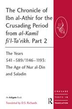 The Chronicle of Ibn al-Athir for the Crusading Period from al-Kamil fi'l-Ta'rikh. Part 2: The Years 541–589/1146–1193: The Age of Nur al-Din and Saladin