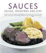 Sauces, Salsas, Dressings & Dips: Transform Your Cooking with 150 Delicious Ideas for Every Kind of Dish, Shown in 300 Stunni