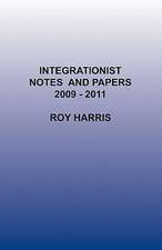 Integrationist Notes and Papers 2009 -2011