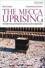 The Mecca Uprising: An Insider's Account of Salafism and Insurrection in Saudi Arabia