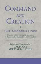 Command and Creation: A Shi‘i Cosmological Treatise: A Persian edition and English translation of Muhammad al-Shahrastani’s Majlis-i maktub