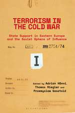 Terrorism in the Cold War: State Support in Eastern Europe and the Soviet Sphere of Influence