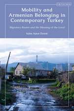 Mobility and Armenian Belonging in Contemporary Turkey: Migratory Routes and the Meaning of the Local