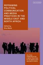 Reframing Political Communication and Media Practices in the Middle East and North Africa