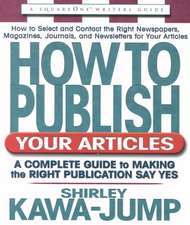 How to Publish Your Articles: A Complete Guide to Making the Right Publication Say Yes