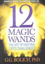 12 Magic Wands: The Art of Meeting Life's Challenges