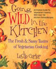 Going Wild in the Kitchen: The Fresh & Sassy Tastes of Vegetarian Cooking