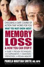 What You Must Know about Memory Loss & How You Can Stop It: A Guide to Proven Techniques and Supplements to Maintain, Strengthen, or Regain Memory