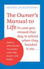 The Owner's Manual to Life: Simple Strategies to Worry Less and Enjoy Life More