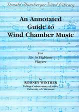 An Annotated Guide to Wind Chamber Music: For Six to Eighteen Players