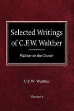 Selected Writings of C.F.W. Walther Volume 5 Walther on the Church