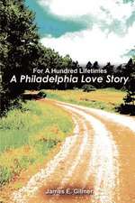 For a Hundred Lifetimes: A Philadelphia Love Story