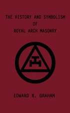 The History and Symbolism of Royal Arch Masonry