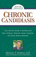 Chronic Candidiasis: Your Natural Guide to Healing with Diet, Vitamins, Minerals, Herbs, Exercise, an D Other Natural Methods