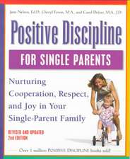 Positive Discipline for Single Parents: Nurturing Cooperation, Respect, and Joy in Your Single-Parent Family