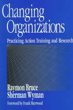 Changing Organizations: Practicing Action Training and Research