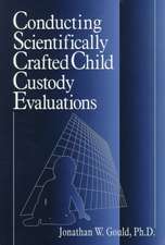 Conducting Scientifically Crafted Child Custody Evaluations