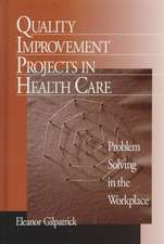 Quality Improvement Projects in Health Care: Problem Solving in the Workplace