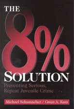 The 8% Solution: Preventing Serious, Repeat Juvenile Crime