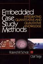 Embedded Case Study Methods: Integrating Quantitative and Qualitative Knowledge