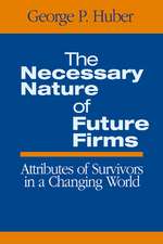 The Necessary Nature of Future Firms: Attributes of Survivors in a Changing World