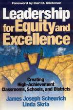 Leadership for Equity and Excellence: Creating High-Achievement Classrooms, Schools, and Districts