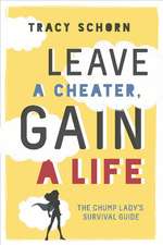 Leave a Cheater, Gain a Life: The Chump Lady's Survival Guide