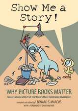 Show Me a Story!: Conversations with 21 of the World's Most Celebrated Illustrators