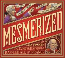 Mesmerized: How Ben Franklin Solved a Mystery That Baffled All of France