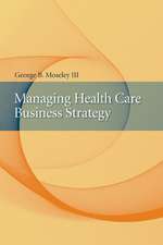 Managing Health Care Business Strategy