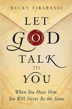 Let God Talk to You When You Hear Him, You Will Ne ver Be the Same