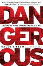 Dangerous: Engaging the People and Places No One Else Will