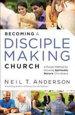 Becoming a Disciple-Making Church: A Proven Method for Growing Spiritually Mature Christians