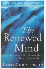 The Renewed Mind – Becoming the Person God Wants You to Be