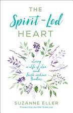 The Spirit–Led Heart – Living a Life of Love and Faith without Borders