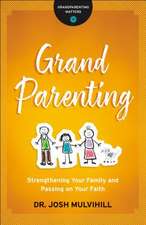 Grandparenting – Strengthening Your Family and Passing on Your Faith