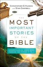 The Most Important Stories of the Bible – Understanding God`s Word through the Stories It Tells