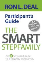 The Smart Stepfamily Participant`s Guide – An 8–Session Guide to a Healthy Stepfamily