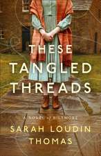 These Tangled Threads – A Novel of Biltmore