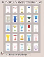 Frederick Carder's Steuben Glass: Guide to Shapes, Numbers, Colors, Finishes and Values