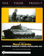 THE TIGER PROJECT: A Series Devoted to Germanys World War II Tiger Tank Crews: Book 2: Horst Krnke Schwere Panzer (Tiger) Abteilung 505