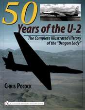 50 Years of the U-2: The Complete Illustrated History of Lockheed's Legendary Dragon Lady