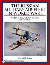 The Russian Military Air Fleet in World War I: Volume I: A Chronology, 1910-1917