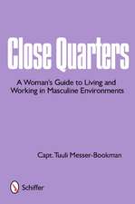 Close Quarters: A Woman's Guide to Living and Working in Masculine Environments