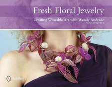 Fresh Floral Jewelry Creating Wearable Art with Wendy Andrade