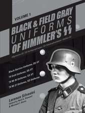 Black & Field Gray Uniforms of Himmlers SS -- Allgemeine -- SS, SS Verfgungstruppe, SS Totenkopfverbnde & Waffen SS, Volume 1: Black Service Uniforms, SS-VT/TV Drill Uniforms, SS-VT/TV M -36 Uniforms, SS-VT/ TV M-37 Uniforms, SD Uniforms