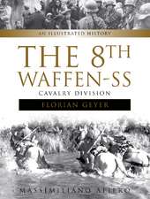 The 8th Waffen-SS Cavalry Division "Florian Geyer": An Illustrated History